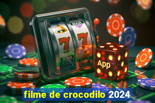 filme de crocodilo 2024